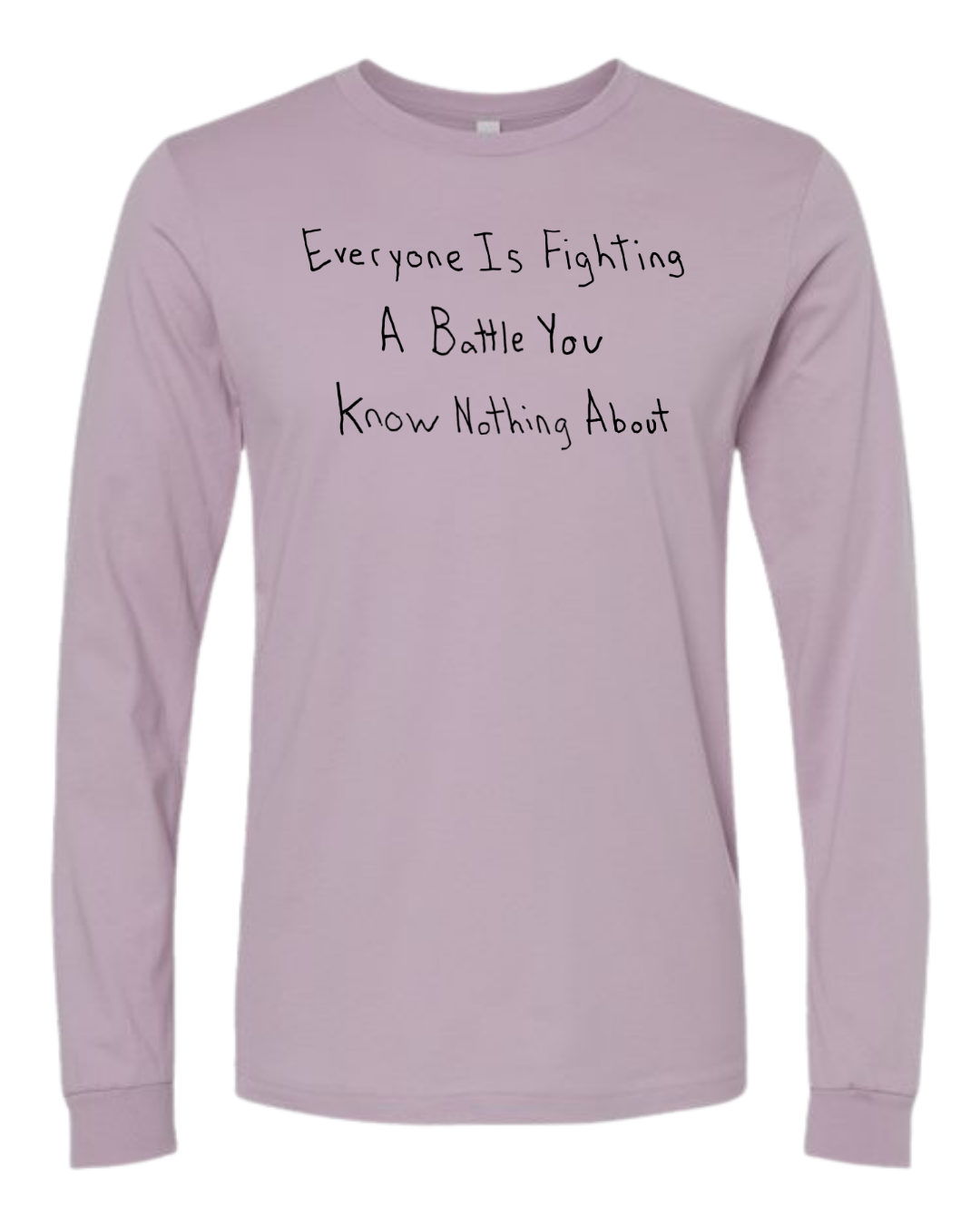 Everyone Is Fighting A Battle You Know Nothing About Long Sleeves - Drawn By Uncle Andy - Unisex - Cotton - Made With Love