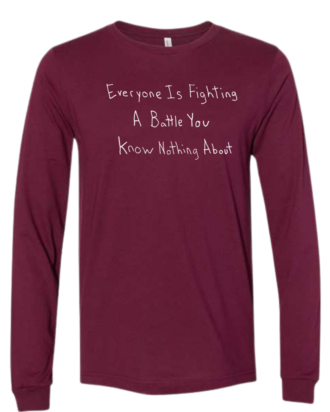 Everyone Is Fighting A Battle You Know Nothing About Long Sleeves - Drawn By Uncle Andy - Unisex - Cotton - Made With Love