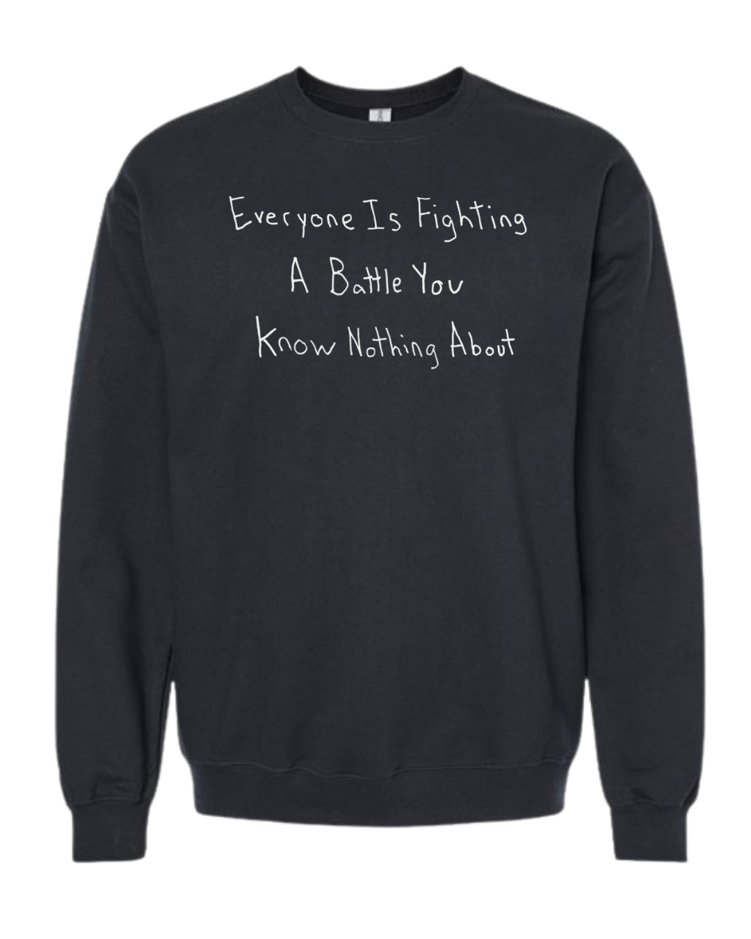 Everyone Is Fighting A Battle You Know Nothing About Crewnecks - Drawn By Uncle Andy - Unisex - Cotton - Made With Love