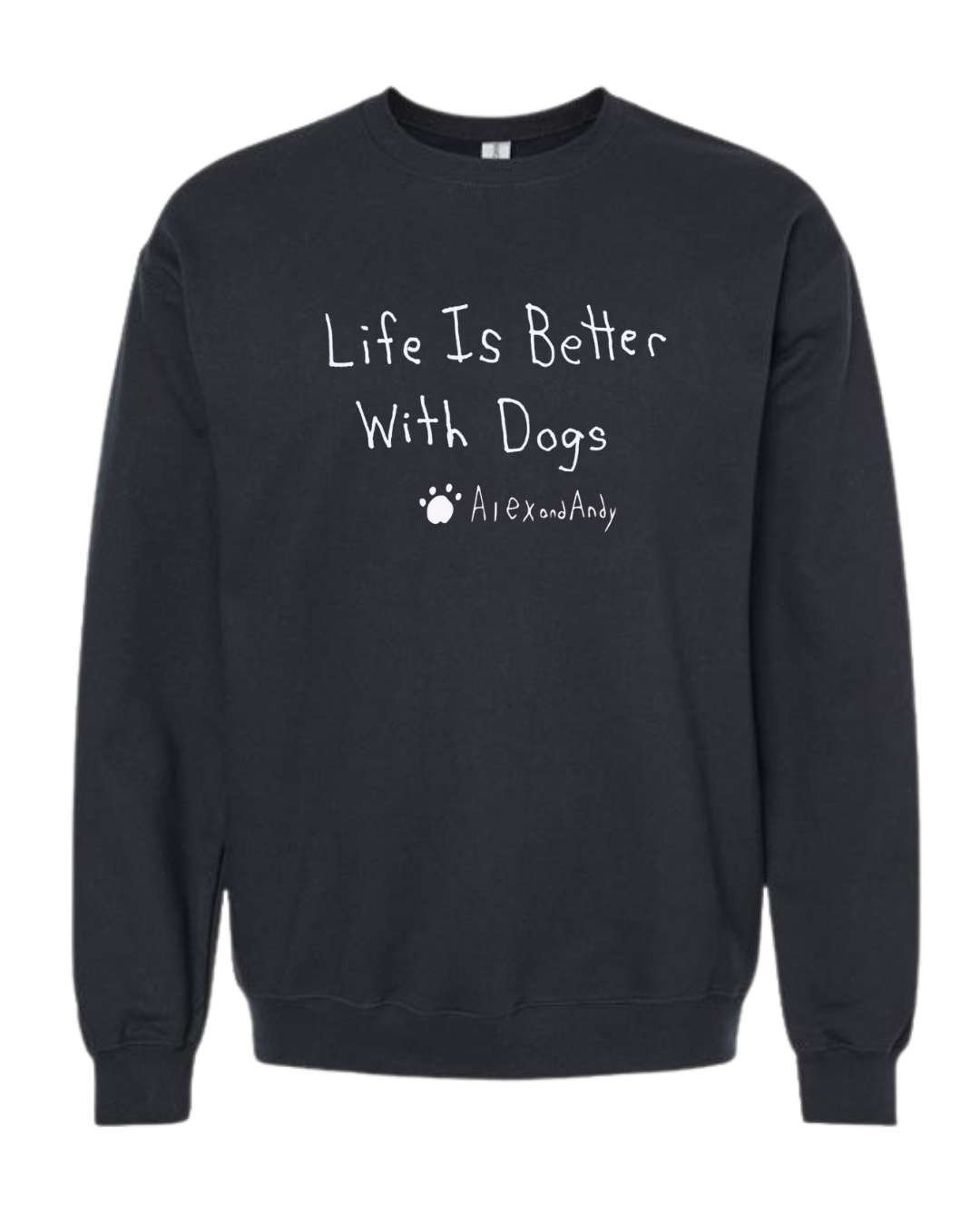 Life Is Better With Dogs Crewnecks - Drawn By Uncle Andy - Unisex - Cotton - Made With Love