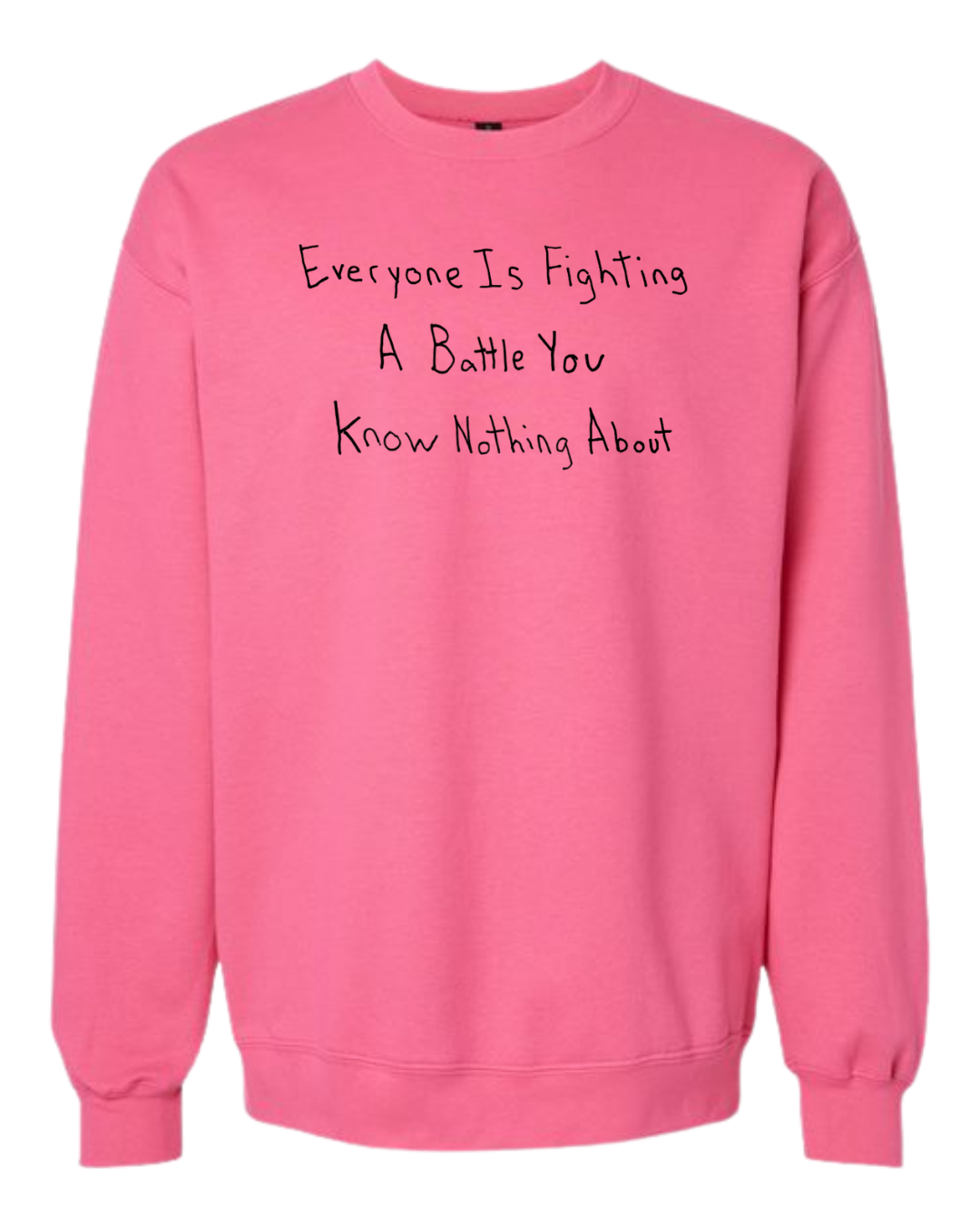 Everyone Is Fighting A Battle You Know Nothing About Crewnecks - Drawn By Uncle Andy - Unisex - Cotton - Made With Love