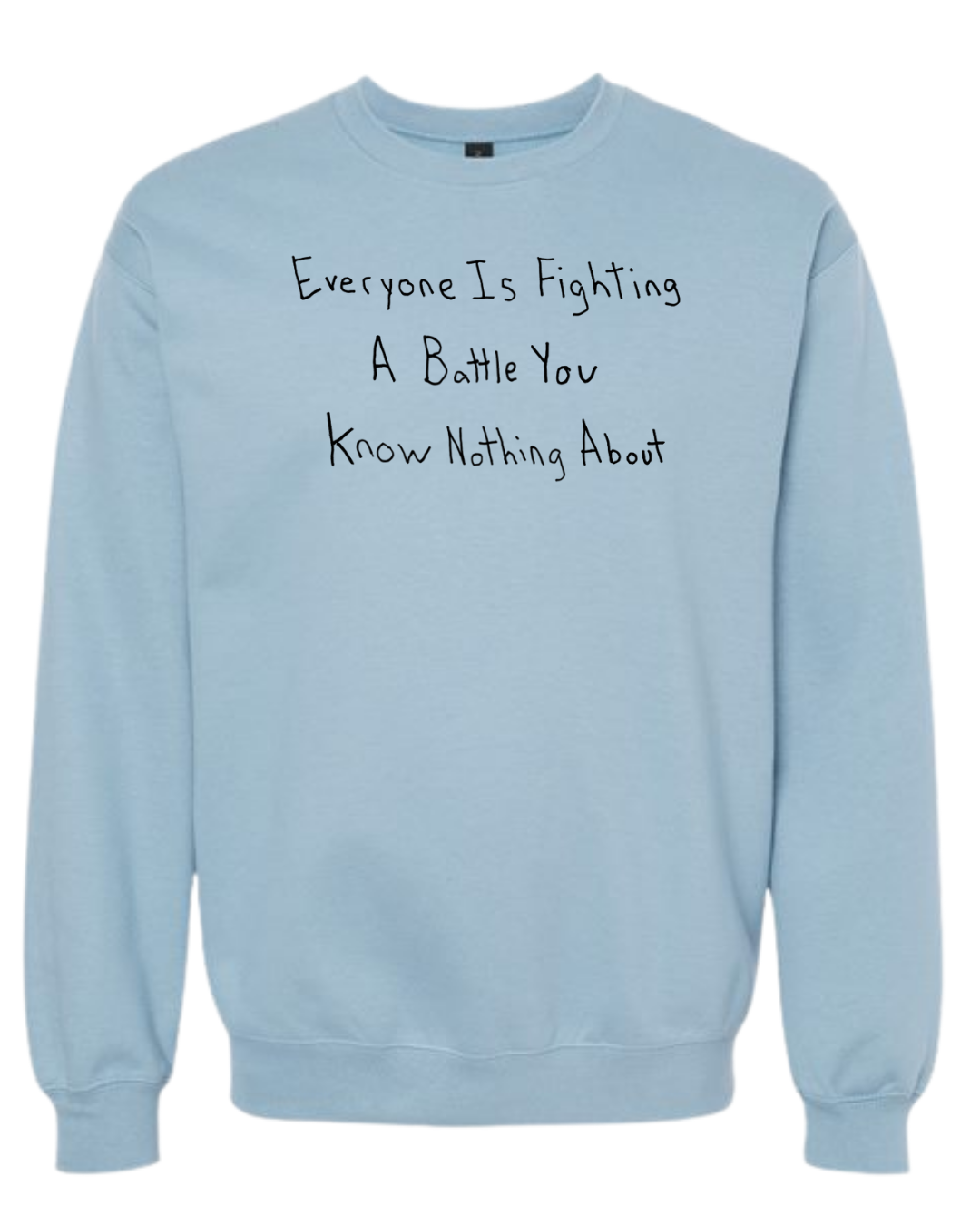 Everyone Is Fighting A Battle You Know Nothing About Crewnecks - Drawn By Uncle Andy - Unisex - Cotton - Made With Love