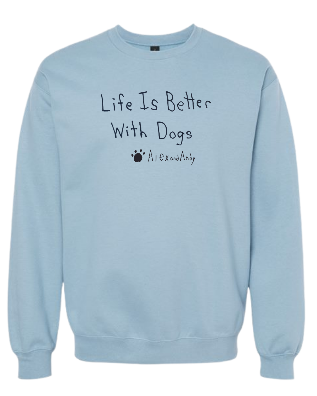 Life Is Better With Dogs Crewnecks - Drawn By Uncle Andy - Unisex - Cotton - Made With Love