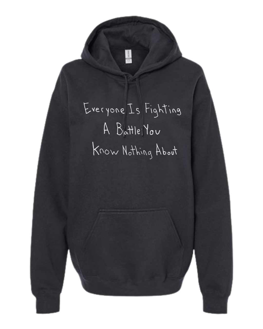 Everyone Is Fighting A Battle You Know Nothing About Hoodie Sweatshirt - Drawn By Uncle Andy - Unisex - Cotton - Made With Love