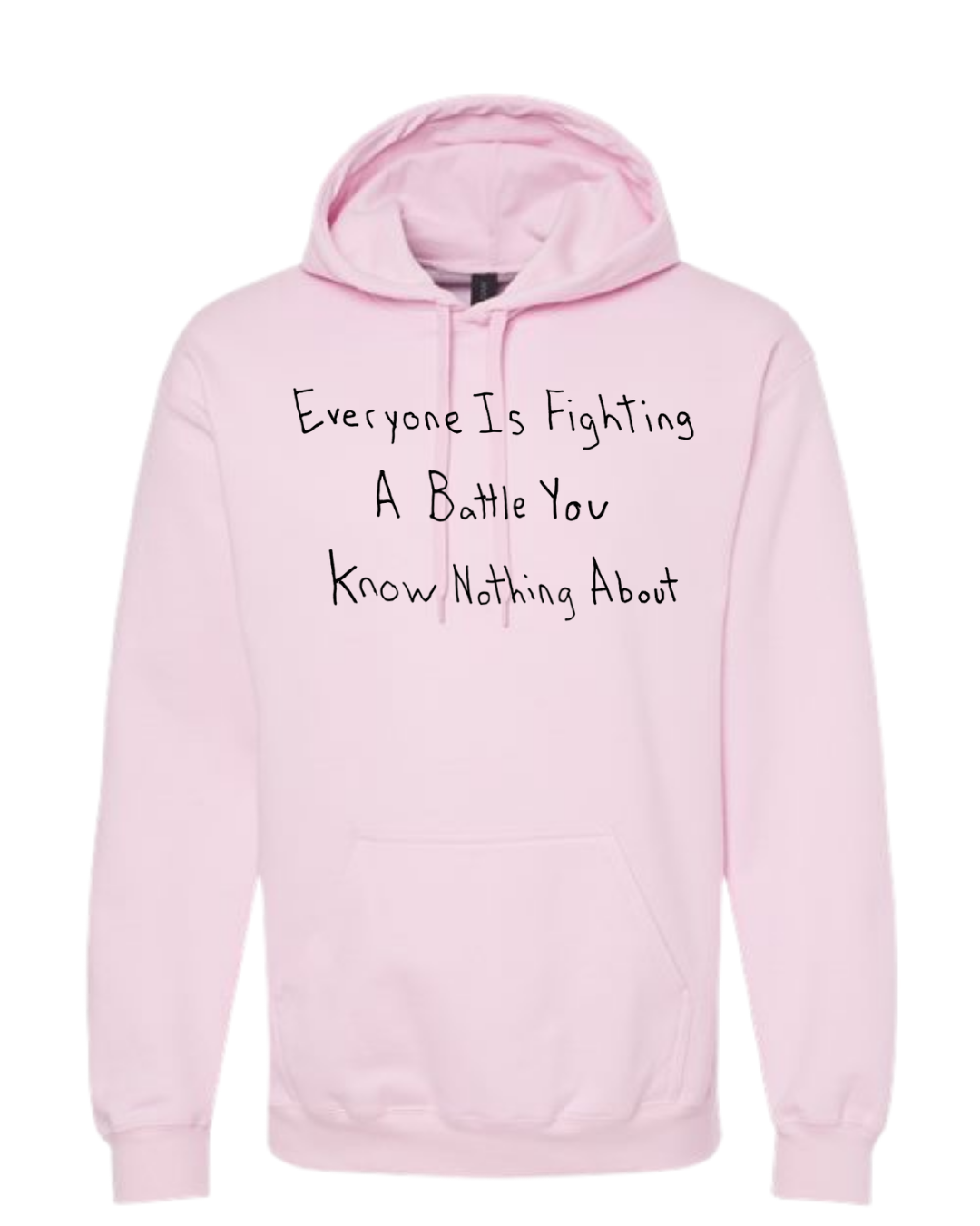 Everyone Is Fighting A Battle You Know Nothing About Hoodie Sweatshirt - Drawn By Uncle Andy - Unisex - Cotton - Made With Love