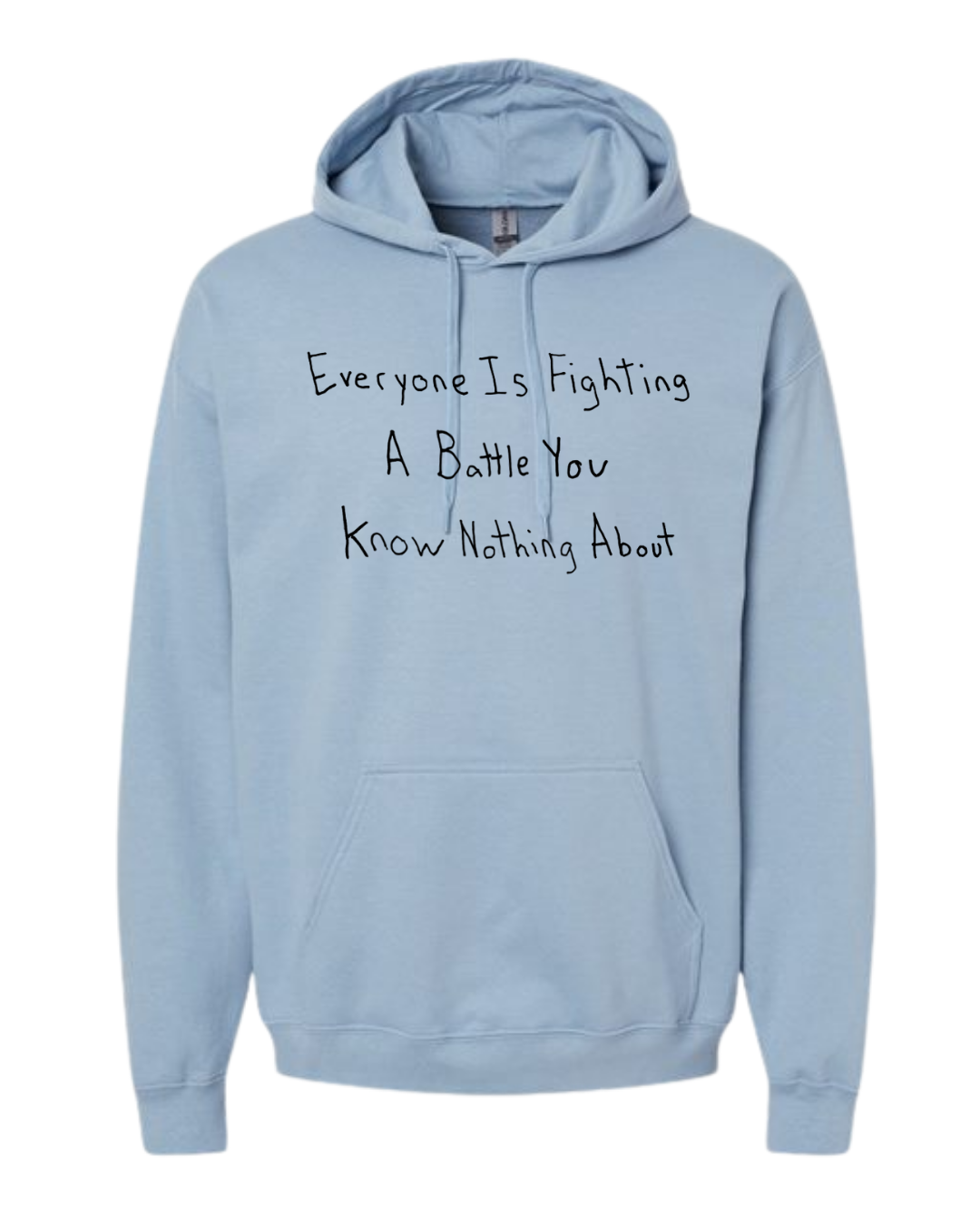 Everyone Is Fighting A Battle You Know Nothing About Hoodie Sweatshirt - Drawn By Uncle Andy - Unisex - Cotton - Made With Love
