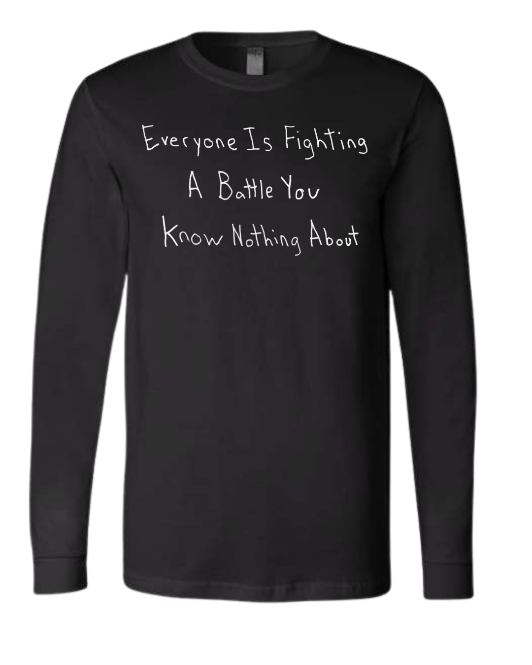 Everyone Is Fighting A Battle You Know Nothing About Long Sleeves - Drawn By Uncle Andy - Unisex - Cotton - Made With Love