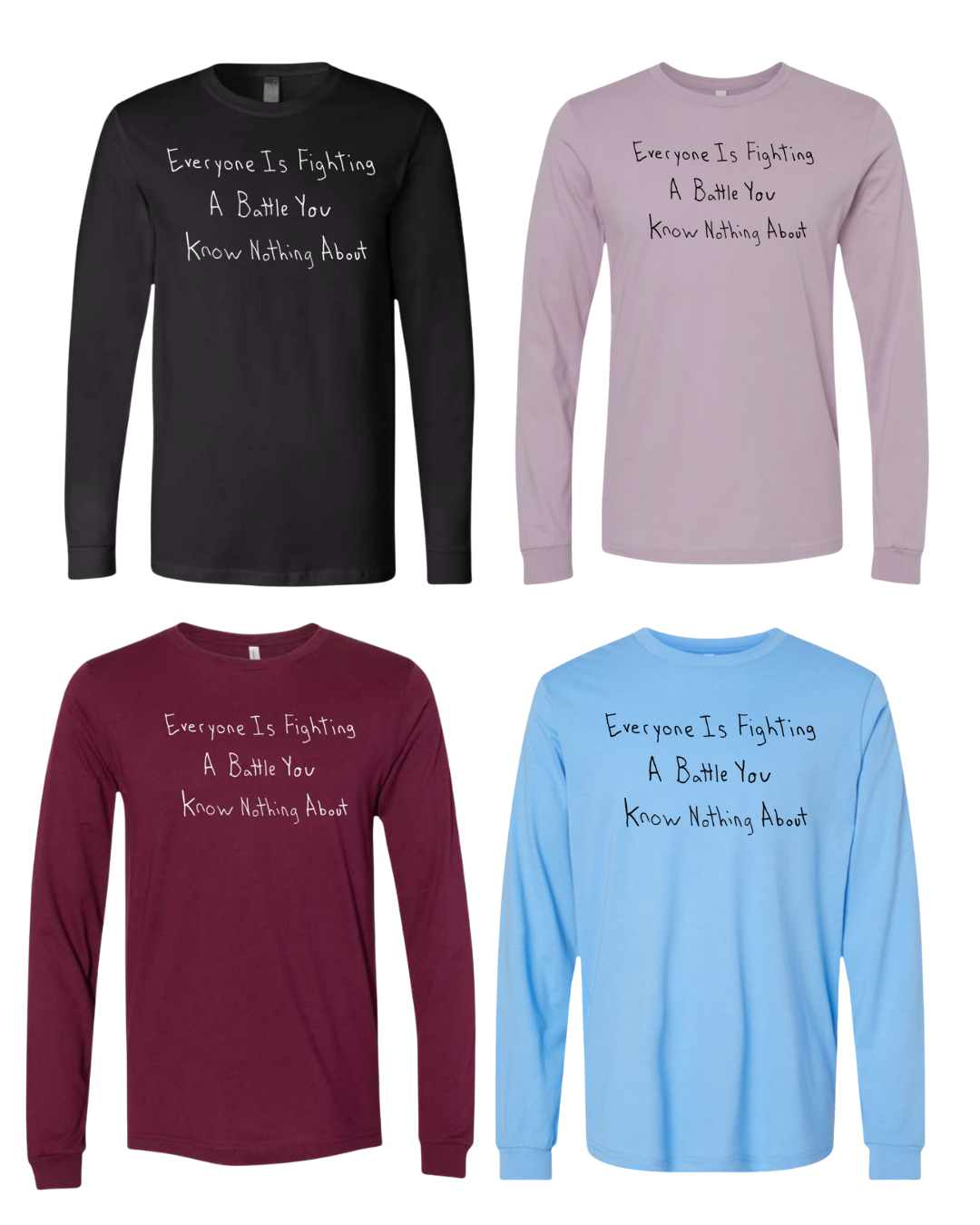 Everyone Is Fighting A Battle Long Sleeves