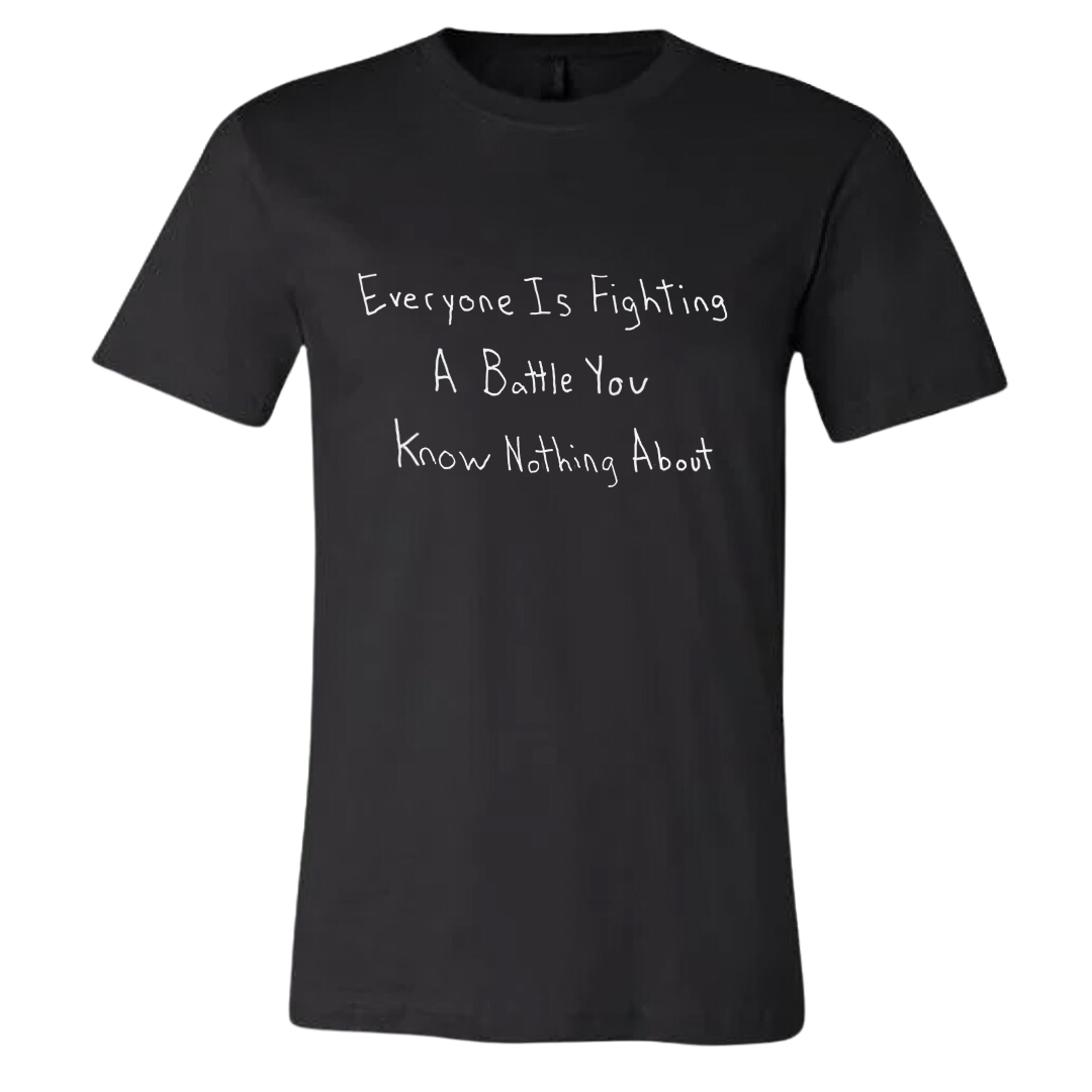 Everyone Is Fighting A Battle You Know Nothing About Short Sleeve